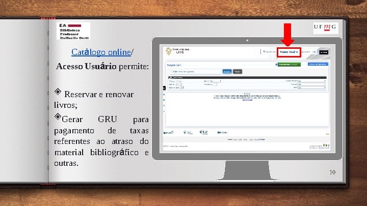Catálogo online/ Acesso Usuário permite: ◈ Reservar e renovar livros; ◈Gerar GRU para pagamento