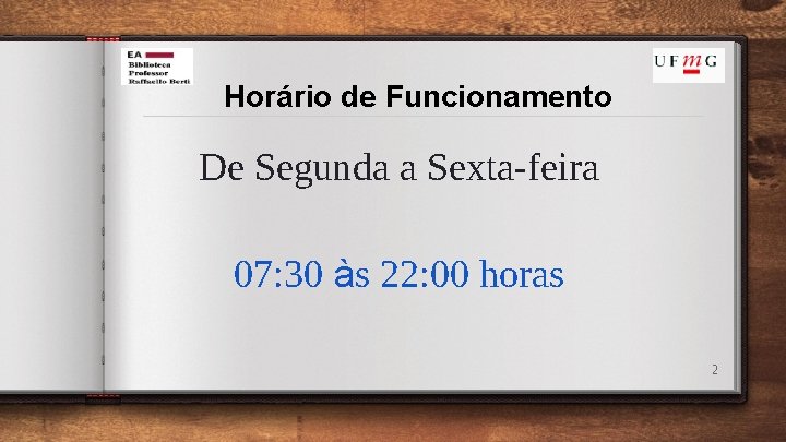 Horário de Funcionamento De Segunda a Sexta-feira 07: 30 às 22: 00 horas 2