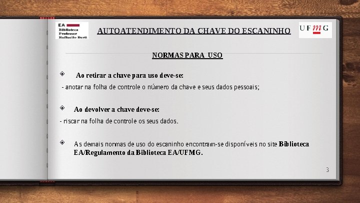 AUTOATENDIMENTO DA CHAVE DO ESCANINHO NORMAS PARA USO ◈ Ao retirar a chave para