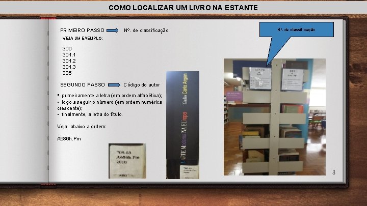 COMO LOCALIZAR UM LIVRO NA ESTANTE PRIMEIRO PASSO Nº. de classificação VEJA UM EXEMPLO: