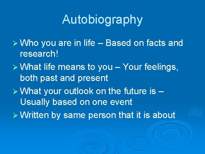 Autobiography Ø Who you are in life – Based on facts and research! Ø