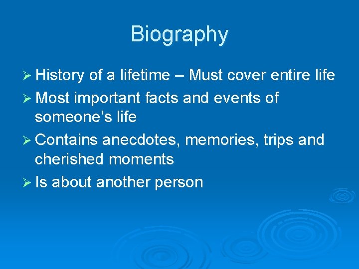 Biography Ø History of a lifetime – Must cover entire life Ø Most important