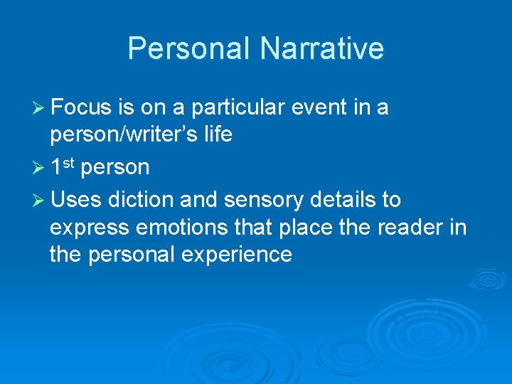 Personal Narrative Ø Focus is on a particular event in a person/writer’s life Ø