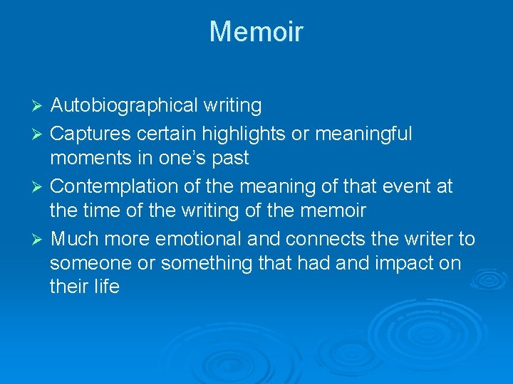 Memoir Autobiographical writing Ø Captures certain highlights or meaningful moments in one’s past Ø