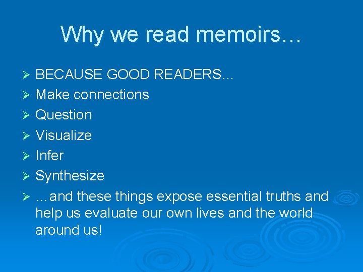 Why we read memoirs… BECAUSE GOOD READERS… Ø Make connections Ø Question Ø Visualize