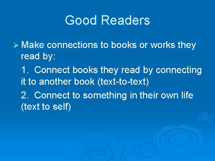 Good Readers Ø Make connections to books or works they read by: 1. Connect