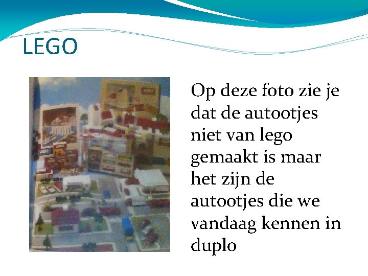 LEGO Op deze foto zie je dat de autootjes niet van lego gemaakt is