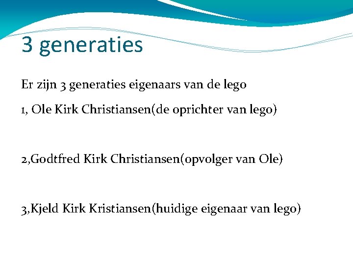 3 generaties Er zijn 3 generaties eigenaars van de lego 1, Ole Kirk Christiansen(de