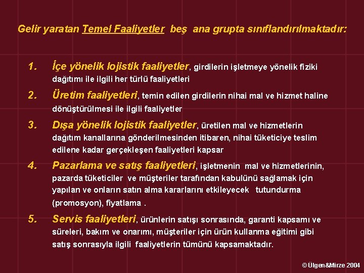 Gelir yaratan Temel Faaliyetler beş ana grupta sınıflandırılmaktadır: 1. İçe yönelik lojistik faaliyetler, girdilerin