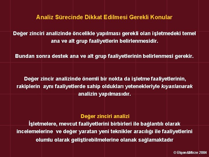 Analiz Sürecinde Dikkat Edilmesi Gerekli Konular Değer zinciri analizinde öncelikle yapılması gerekli olan işletmedeki