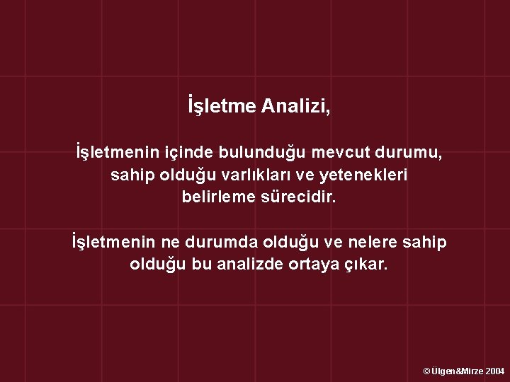 İşletme Analizi, İşletmenin içinde bulunduğu mevcut durumu, sahip olduğu varlıkları ve yetenekleri belirleme sürecidir.