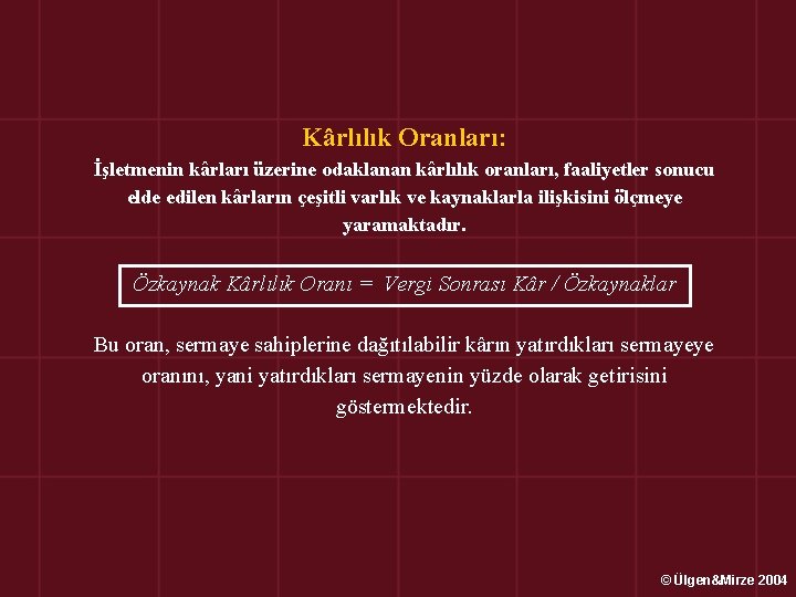 Kârlılık Oranları: İşletmenin kârları üzerine odaklanan kârlılık oranları, faaliyetler sonucu elde edilen kârların çeşitli