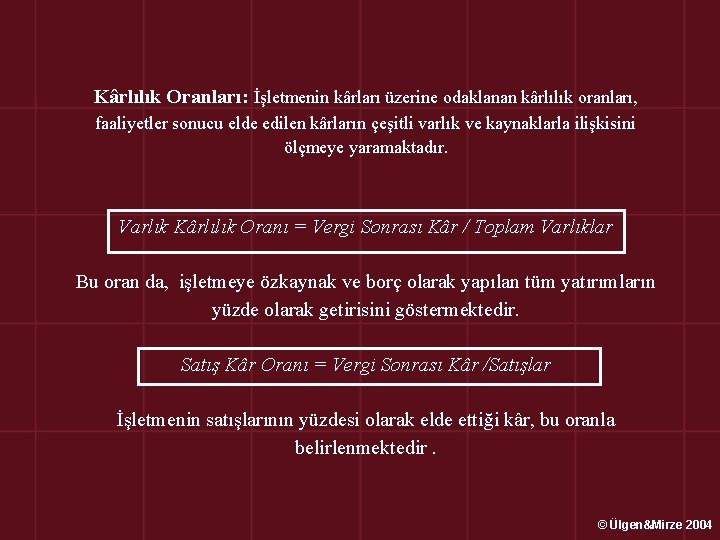 Kârlılık Oranları: İşletmenin kârları üzerine odaklanan kârlılık oranları, faaliyetler sonucu elde edilen kârların çeşitli