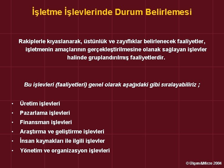 İşletme İşlevlerinde Durum Belirlemesi Rakiplerle kıyaslanarak, üstünlük ve zayıflıklar belirlenecek faaliyetler, işletmenin amaçlarının gerçekleştirilmesine