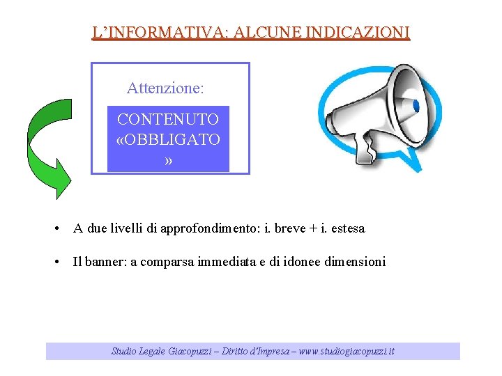 L’INFORMATIVA: ALCUNE INDICAZIONI Attenzione: CONTENUTO «OBBLIGATO » • A due livelli di approfondimento: i.