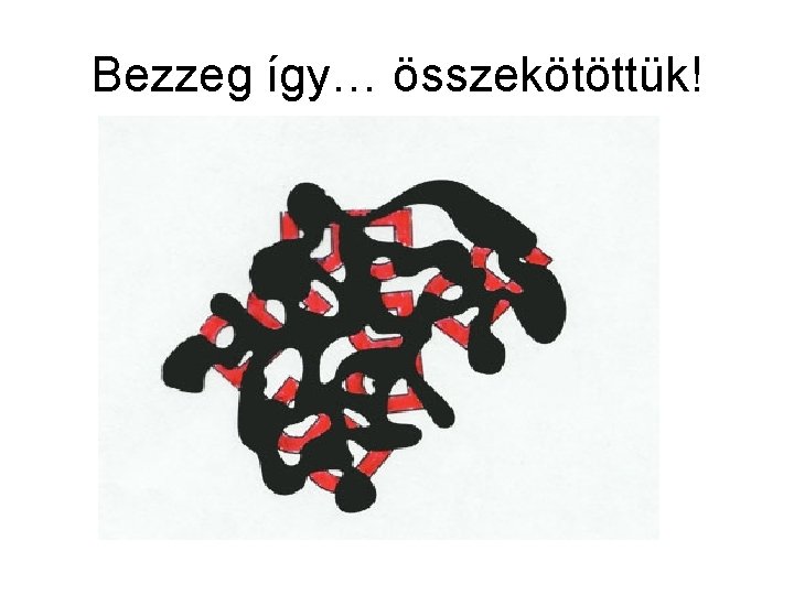 Bezzeg így… összekötöttük! 