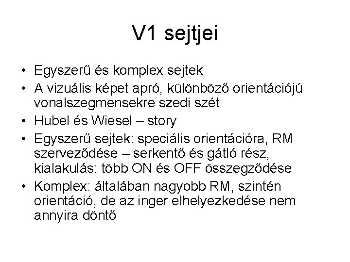 V 1 sejtjei • Egyszerű és komplex sejtek • A vizuális képet apró, különböző