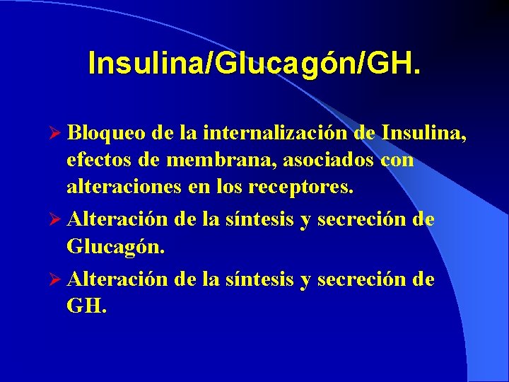 Insulina/Glucagón/GH. Ø Bloqueo de la internalización de Insulina, efectos de membrana, asociados con alteraciones