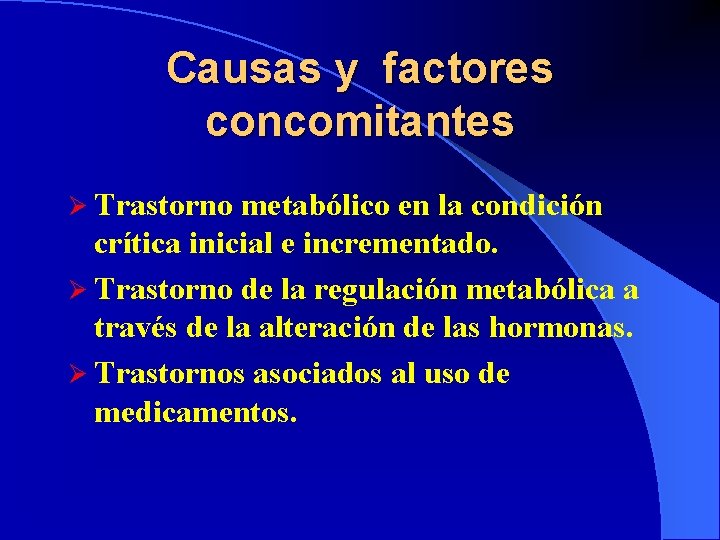 Causas y factores concomitantes Ø Trastorno metabólico en la condición crítica inicial e incrementado.