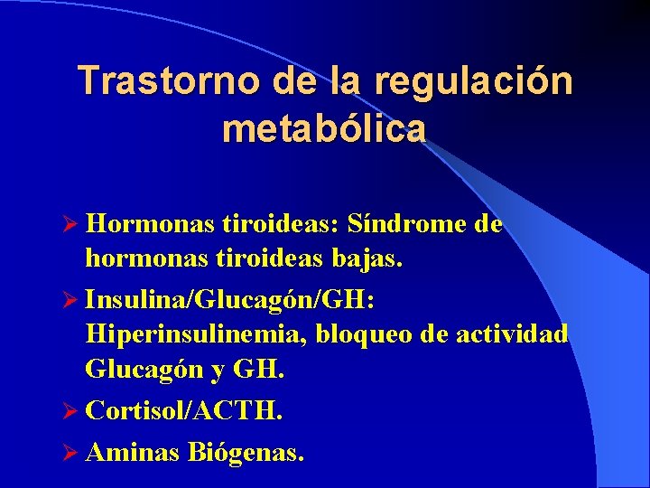 Trastorno de la regulación metabólica Ø Hormonas tiroideas: Síndrome de hormonas tiroideas bajas. Ø