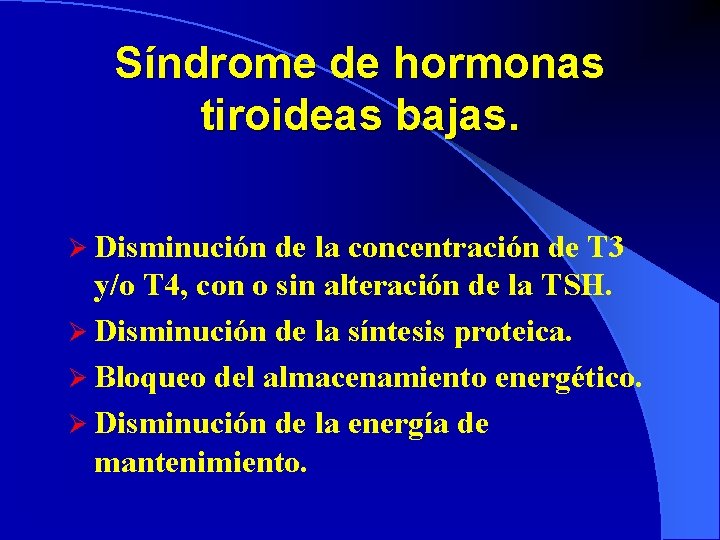 Síndrome de hormonas tiroideas bajas. Ø Disminución de la concentración de T 3 y/o
