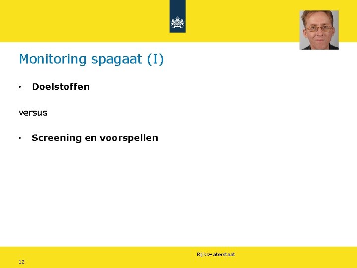 Monitoring spagaat (I) • Doelstoffen versus • Screening en voorspellen Rijkswaterstaat 12 