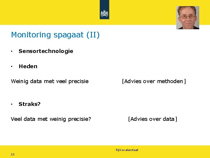 Monitoring spagaat (II) • Sensortechnologie • Heden Weinig data met veel precisie • [Advies