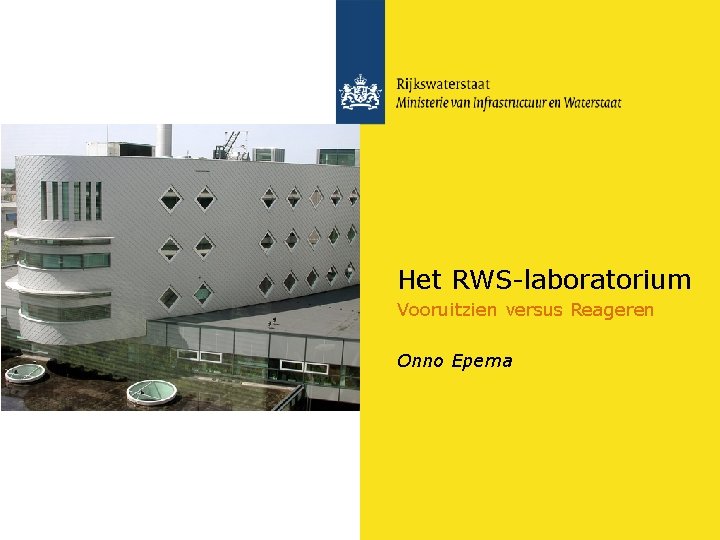 Het RWS-laboratorium Vooruitzien versus Reageren Onno Epema 