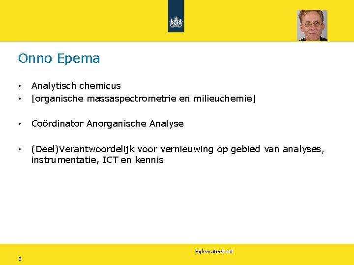 Onno Epema • • Analytisch chemicus [organische massaspectrometrie en milieuchemie] • Coördinator Anorganische Analyse