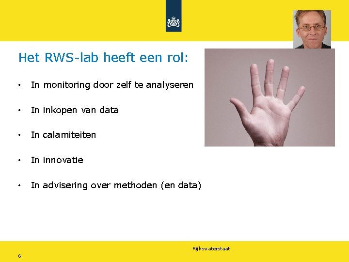 Het RWS-lab heeft een rol: • In monitoring door zelf te analyseren • In