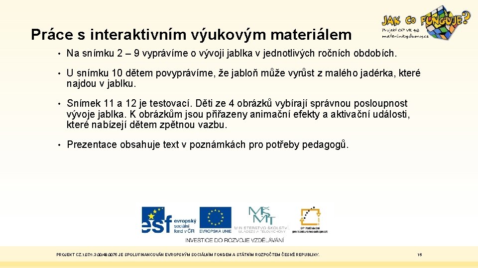 Práce s interaktivním výukovým materiálem • Na snímku 2 – 9 vyprávíme o vývoji