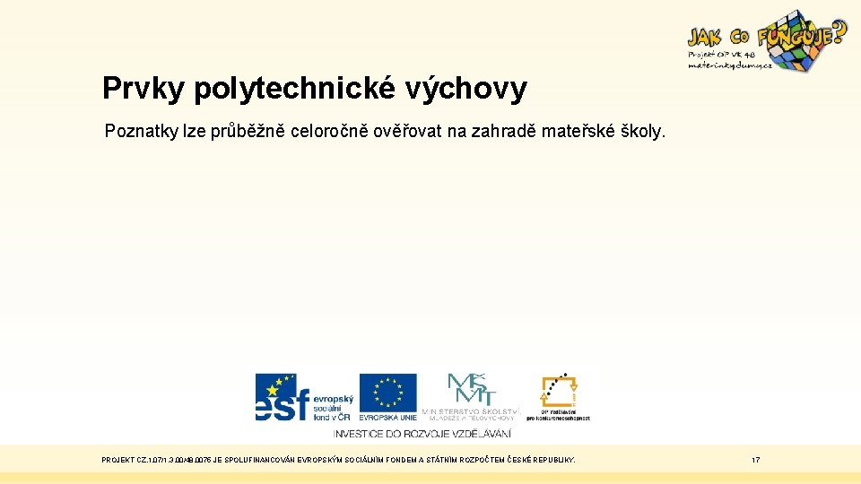 Prvky polytechnické výchovy Poznatky lze průběžně celoročně ověřovat na zahradě mateřské školy. PROJEKT CZ.