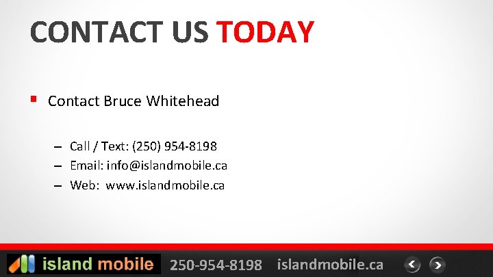 CONTACT US TODAY § Contact Bruce Whitehead – Call / Text: (250) 954 -8198