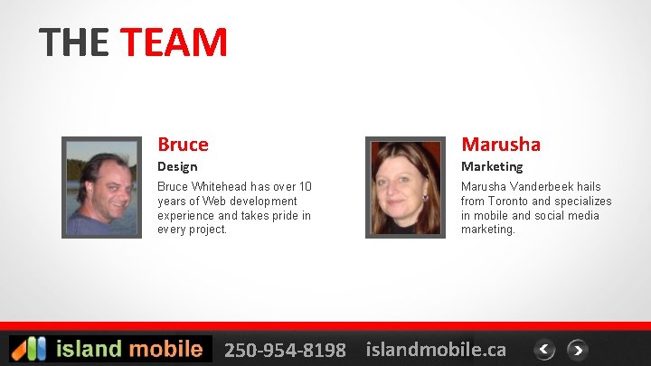 THE TEAM Bruce Marusha Design PHOTO Marketing Bruce Whitehead has over 10 years of