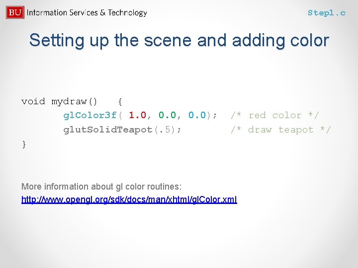 Step 1. c Setting up the scene and adding color void mydraw() { gl.