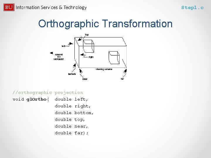 Step 1. c Orthographic Transformation //orthographic projection void gl. Ortho( double left, double right,