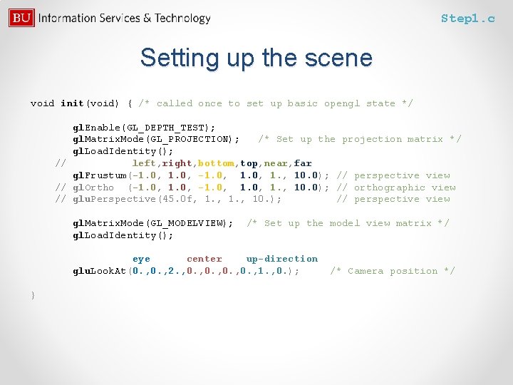 Step 1. c Setting up the scene void init(void) { /* called once to