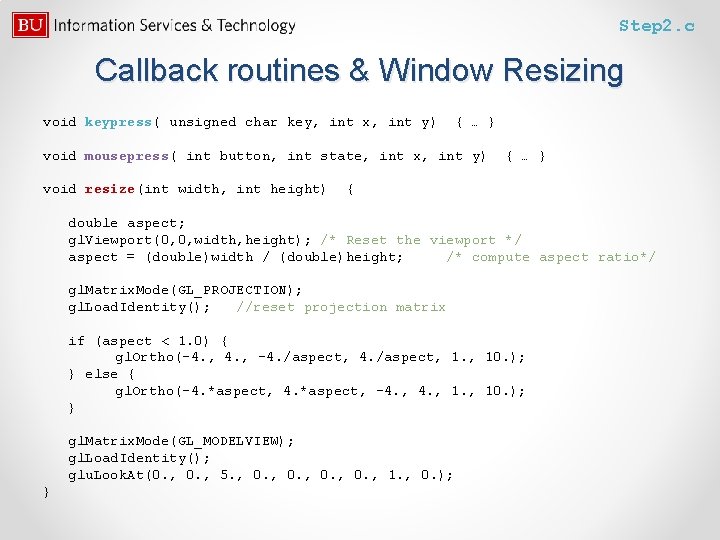 Step 2. c Callback routines & Window Resizing void keypress( unsigned char key, int