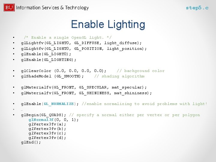 step 5. c Enable Lighting • • • /* Enable a single Open. GL