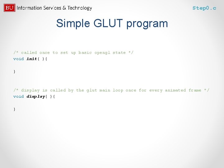 Step 0. c Simple GLUT program /* called once to set up basic opengl