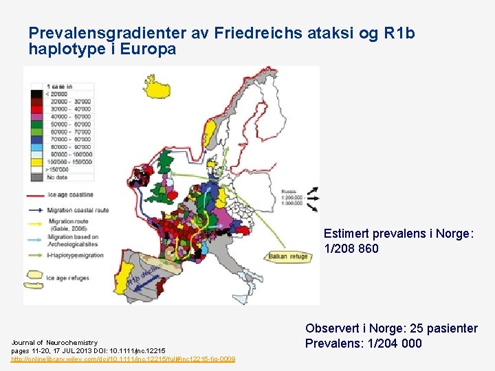 Prevalensgradienter av Friedreichs ataksi og R 1 b haplotype i Europa Estimert prevalens i Prevalensgradienter av Friedreichs ataksi og R 1 b haplotype i Europa Estimert prevalens i