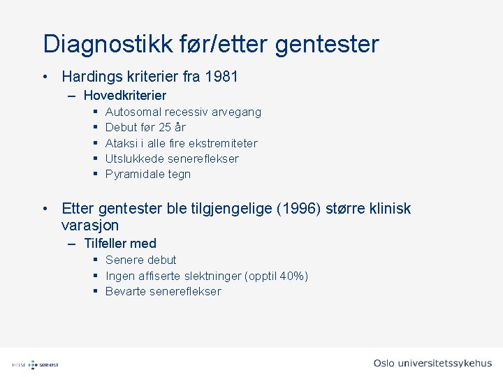 Diagnostikk før/etter gentester • Hardings kriterier fra 1981 – Hovedkriterier § § § Autosomal Diagnostikk før/etter gentester • Hardings kriterier fra 1981 – Hovedkriterier § § § Autosomal