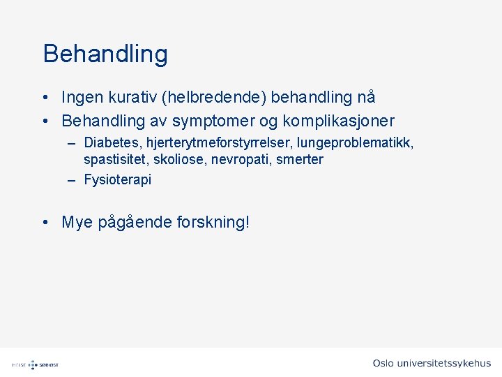 Behandling • Ingen kurativ (helbredende) behandling nå • Behandling av symptomer og komplikasjoner – Behandling • Ingen kurativ (helbredende) behandling nå • Behandling av symptomer og komplikasjoner –