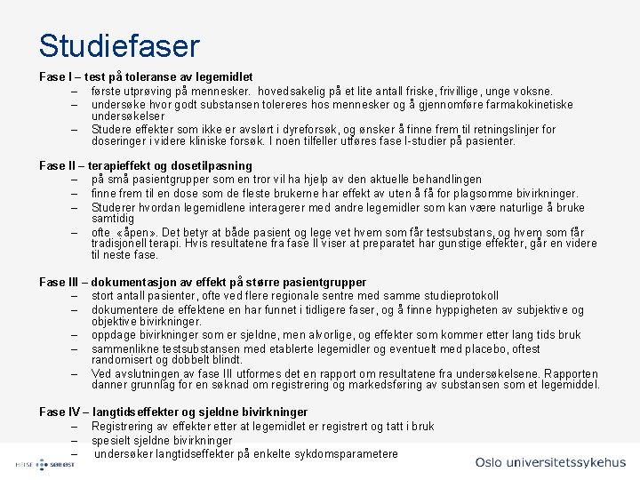 Studiefaser Fase I – test på toleranse av legemidlet – første utprøving på mennesker. Studiefaser Fase I – test på toleranse av legemidlet – første utprøving på mennesker.