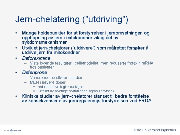 Jern-chelatering (”utdriving”) • • • Mange holdepunkter for at forstyrrelser i jernomsetningen og opphopning Jern-chelatering (”utdriving”) • • • Mange holdepunkter for at forstyrrelser i jernomsetningen og opphopning