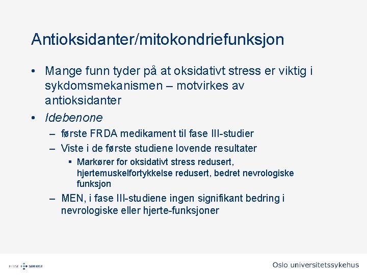 Antioksidanter/mitokondriefunksjon • Mange funn tyder på at oksidativt stress er viktig i sykdomsmekanismen – Antioksidanter/mitokondriefunksjon • Mange funn tyder på at oksidativt stress er viktig i sykdomsmekanismen –