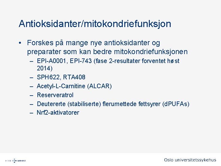 Antioksidanter/mitokondriefunksjon • Forskes på mange nye antioksidanter og preparater som kan bedre mitokondriefunksjonen – Antioksidanter/mitokondriefunksjon • Forskes på mange nye antioksidanter og preparater som kan bedre mitokondriefunksjonen –