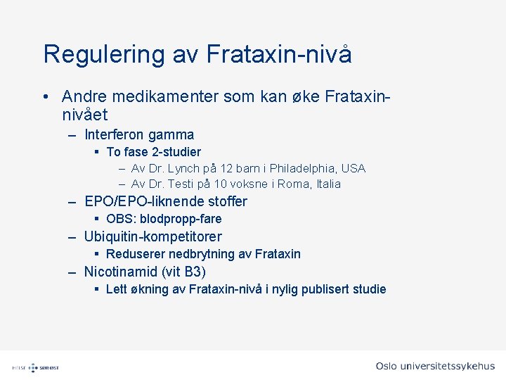 Regulering av Frataxin-nivå • Andre medikamenter som kan øke Frataxinnivået – Interferon gamma § Regulering av Frataxin-nivå • Andre medikamenter som kan øke Frataxinnivået – Interferon gamma §