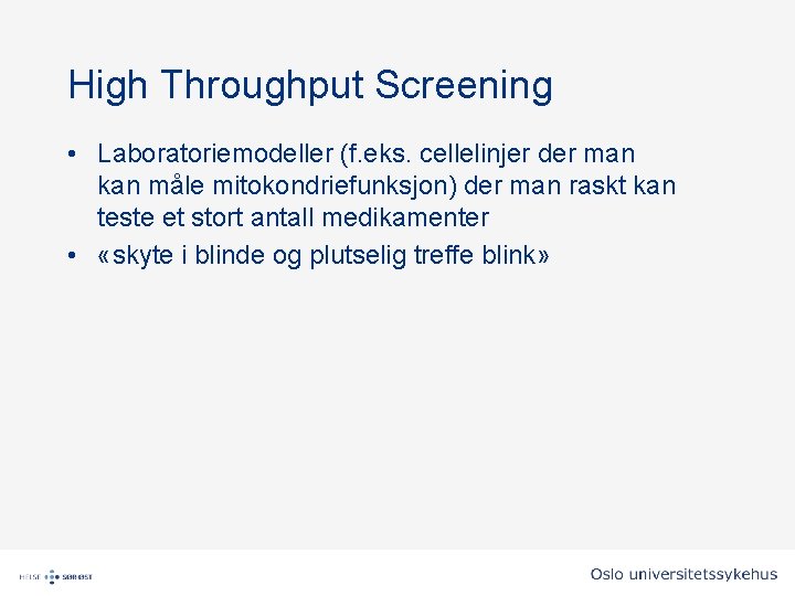 High Throughput Screening • Laboratoriemodeller (f. eks. cellelinjer der man kan måle mitokondriefunksjon) der High Throughput Screening • Laboratoriemodeller (f. eks. cellelinjer der man kan måle mitokondriefunksjon) der