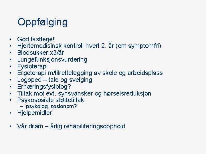 Oppfølging • • • God fastlege! Hjertemedisinsk kontroll hvert 2. år (om symptomfri) Blodsukker Oppfølging • • • God fastlege! Hjertemedisinsk kontroll hvert 2. år (om symptomfri) Blodsukker